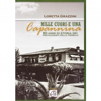 Mille cuori e una capanna. 80 anni di storia dei protagonisti della Versilia