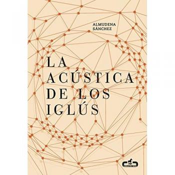 La acústica de los iglús (Tapa blanda).