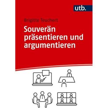 Teuchert, Brigitte: Souverän präsentieren und argumentieren