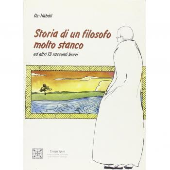 Storia di un filosofo molto stanco. Ed altri 13 racconti brevi