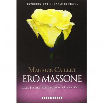 Ero massone. Dalle tenebre della Loggia alla luce di Cristo