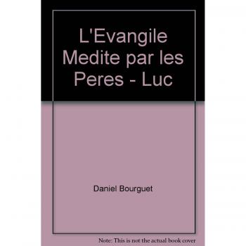 l'évangile médité par les pères , Luc