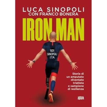 Iron Man. Storia di un amputato diventato triatleta e campione di...