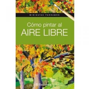 Miniguías Parramón Cómo pintar al aire libre