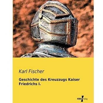 Geschichte des Kreuzzugs Kaiser Friedrichs I.