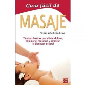 Guía fácil de masaje: Todas las técnicas y secretos de uno de los más antiguos 