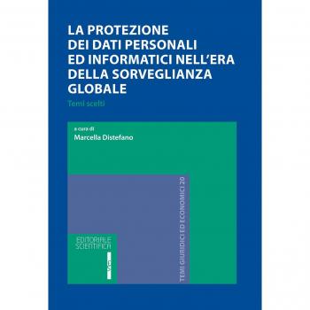 La protezione dei dati personali e informatici nell'era della sorveglianza globale. Temi scelti