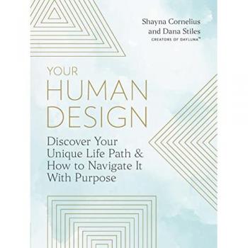Your Human Design : Use Your Unique Energy Type to Manifest the Life You Were Born For