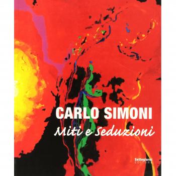 Carlo Simoni. Miti e seduzioni. Catalogo della mostra