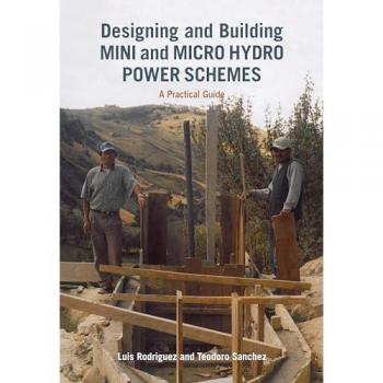 Designing and Building Mini and Micro Hydro Power Schemes