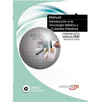MANUAL INTRODUCCIÓN A LA ONCOLOGÍA MÉDICA Y CUIDADOS PALIATIVOS. FORMACIÓN PARA EL EMPLEO