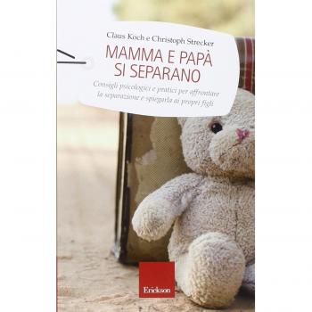 Mamma e papà si separano. Consigli psicologici e pratici per affrontare la separazione e spiegarla ai propri figli