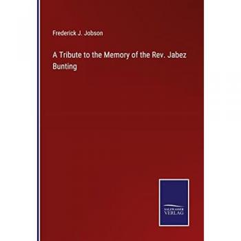A Tribute to the Memory of the Rev. Jabez Bunting