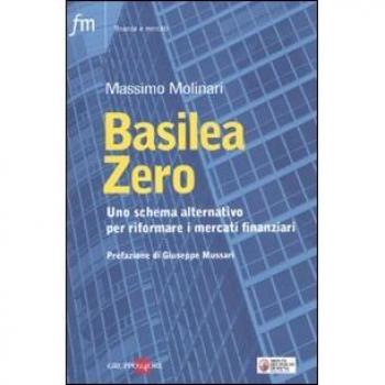 Basilea zero. Uno schema alternativo per riformare i mercati finanziari