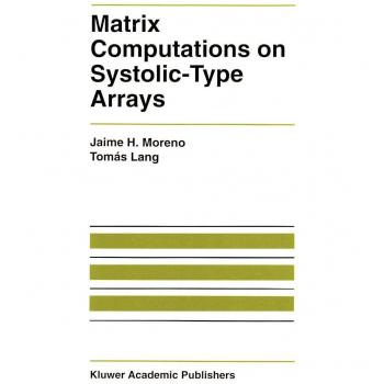 Matrix Computations on Systolic-Type Arrays (The Springer International Series in Engineering and Computer Science, 174, Band 174)