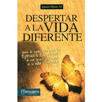 Despertar a la vida diferente: Guía de ayuda para hacer los ejercicios espirituales de san ignacio de loyola en la vida corriente (Tapa blanda).