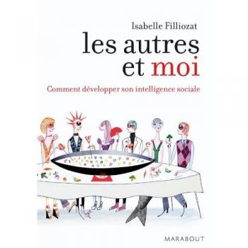 Les autres et moi : Comment développer son intelligence sociale