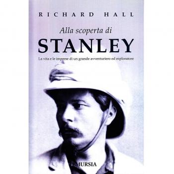 Alla scoperta di Stanley: La vita e le imprese di un grande avventuriero ed esploratore