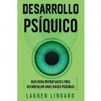 Desarrollo psíquico: Guía para principiantes para desarrollar habilidades psíquicas