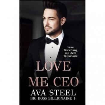 Love me, CEO!: Fake Beziehung mit dem Billionaire (Big Boss Billionaire, Band 1)