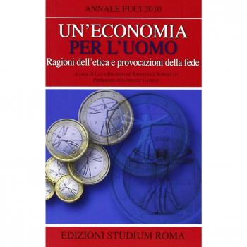 Un'economia per l'uomo. Ragioni dell'etica e provocazione della fede