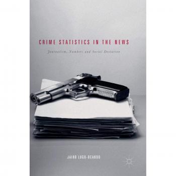Crime Statistics in the News: Journalism, Numbers and Social Deviation