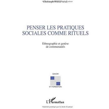 Penser les pratiques sociales comme rituels: Ethnographie et genèse
