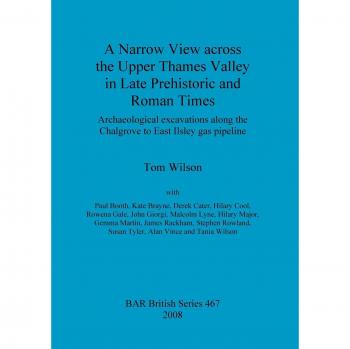 Wilson, Tom: A Narrow View across the Upper Thames Valley in Late Prehistoric and Roman Times