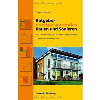 Ratgeber energiesparendes Bauen und Sanieren.: Neutrale Informationen für mehr Energieeffizienz.