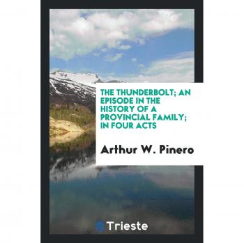 The thunderbolt; an episode in the history of a provincial family; in four acts
