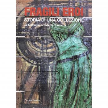 Fragili eroi. Storia di una collezione. La collezione di Roberto Gramiccia. Ediz. illustrata