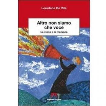 Altro non siamo che voce. La storia e la memoria