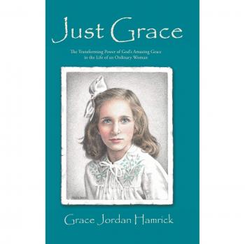 Just Grace: The Transforming Power of God's Amazing Grace in the Life of an Ordinary Woman