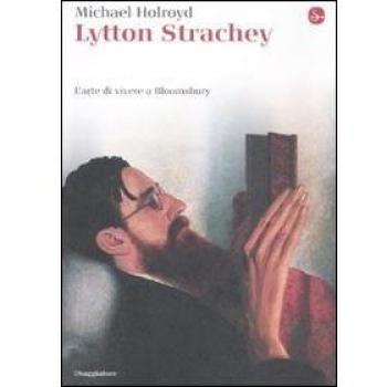 Lytton Strachey. L'arte di vivere a Bloomsbury