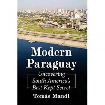 Modern Paraguay: Uncovering South America's Best Kept Secret