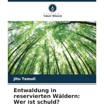 Tamuli, Jitu: Entwaldung in reservierten Wäldern: Wer ist schuld?