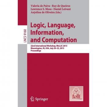 Logic, Language, Information, and Computation: 22nd International Workshop, WoLLIC 2015, Bloomington, IN, USA, July 20-23, 2015, Proceedings: 9160
