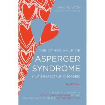 The Other Half Of Asperger Syndrome (Autism Spectrum Disorder): A Guide To Living In An Intimate Relationship With A Partner Who Is On The Autism Spectrum (Paperback)
