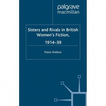 Sisters and Rivals in British Women's Fiction 1914-39