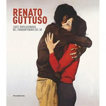 Renato Guttuso. L'arte rivoluzionaria cinquantenario del '68. Catalogo della mostra