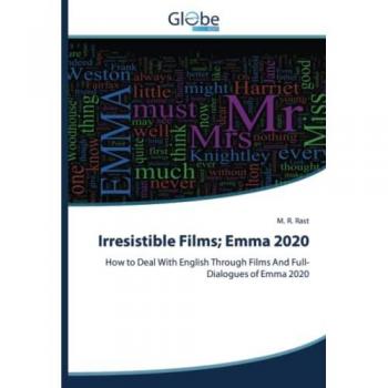 Irresistible Films; Emma 2020: How to Deal With English Through Films And Full-Dialogues of Emma 2020