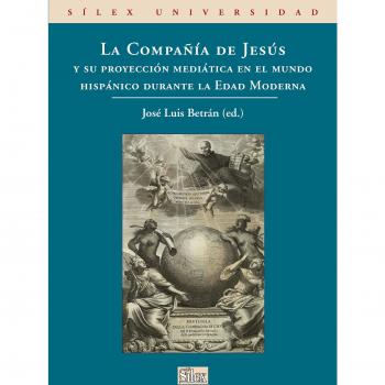 La Compañía de Jesús y su proyección mediática en el mundo hispánico durante la