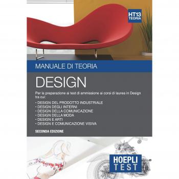 Hoepli Test. Design. Manuale di teoria. Per la preparazione ai test di ammissione ai corsi di laurea in Design