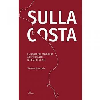 Sulla costa. La forma del costruito mediterraneo non accreditato. Ediz. inglese e italiano