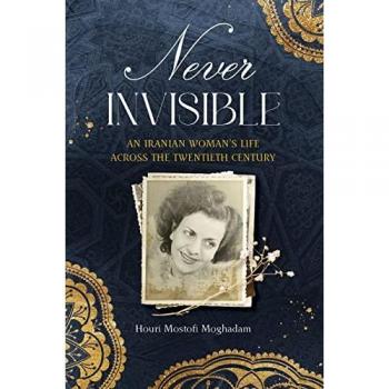 Never Invisible: An Iranian Woman's Life Across the Twentieth Century