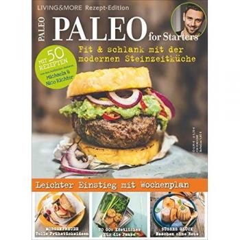 Paleo for Starters: Fit & schlank mit der modernen Steinzeitküche! Mit Michaela und Nico Richter in die Steinzeiternährung einsteigen.