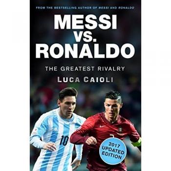 Messi vs. Ronaldo: The Greatest Rivalry