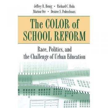 The Color of School Reform: Race, Politics and the Challenge of Urban Education