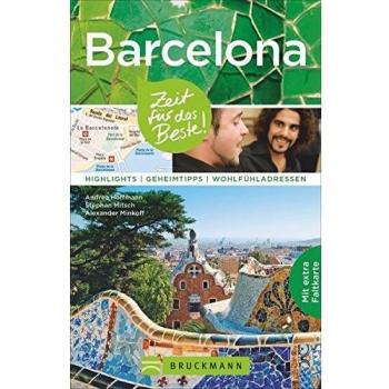 Reiseführer Barcelona: Zeit für das Beste Barcelona. Highlights, Geheimtipps und Wohlfühladressen. Ein Reiseführer mit Sehenswürdigkeiten und ... Highlights – Geheimtipps – Wohlfühladressen