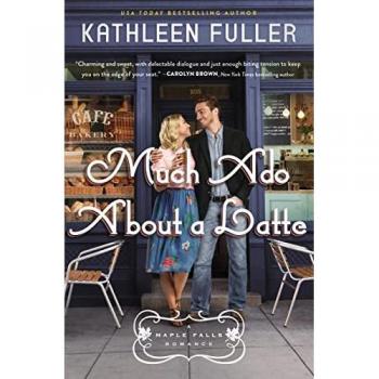Much Ado About a Latte : A sweet, small-town romance with a fun enemies-to-lovers couple